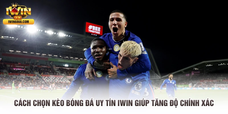 Cách Chọn Kèo Bóng Đá Uy Tín IWIN Giúp Tăng Độ Chính Xác