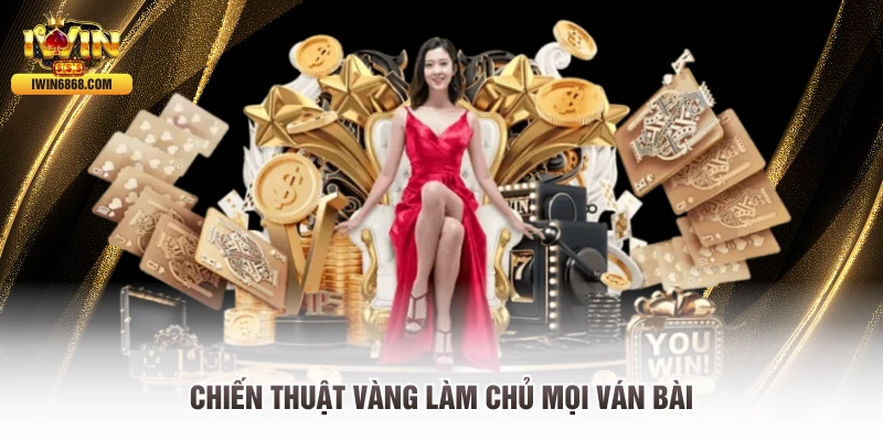 Chiến thuật vàng làm chủ mọi ván bài
