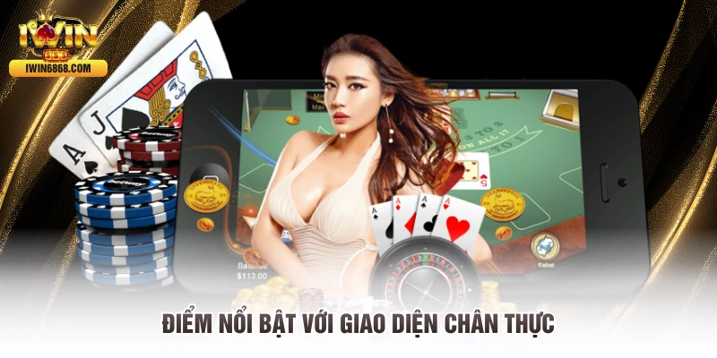 Điểm nổi bật với giao diện chân thực