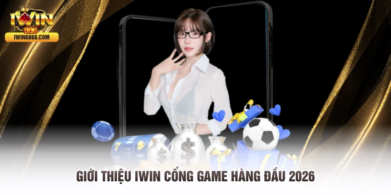 Giới thiệu IWIN cổng game hàng đầu 2026