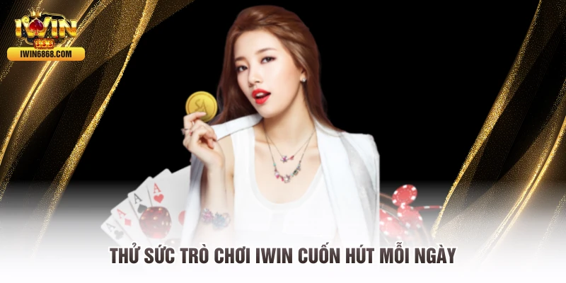 Thử sức trò chơi IWIN cuốn hút mỗi ngày